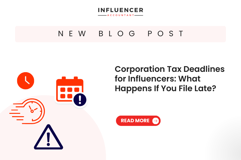 Corporation Tax Deadlines for Influencers: What Happens If You File Late?