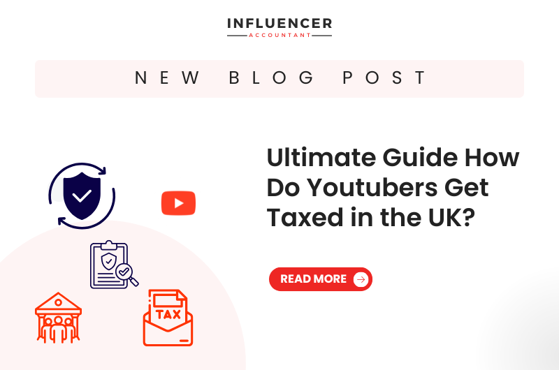 Ultimate Guide How Do Youtubers Get Taxed in the UK?